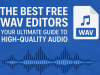 The Best Free WAV Editors: Your Ultimate Guide to High-Quality Audio