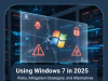 Using Windows 7 in 2025: Risks, Mitigation Strategies, and Alternatives